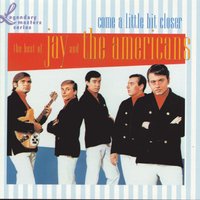 Come A Little Bit Closer - Jay & The Americans