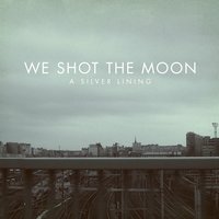 Should Have Been - We Shot The Moon