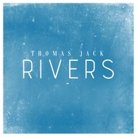 Rivers - Thomas Jack