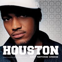 Ain't Nothing Wrong - Houston