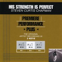 His Strength Is Perfect (Key-Bb-Db-Premiere Performance Plus) - Steven Curtis Chapman