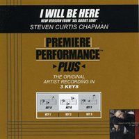 I Will Be Here (Key-B-Premiere Performance Plus) - Steven Curtis Chapman