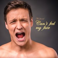 Can't Feel My Face - Weekend