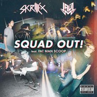 SQUAD OUT! - Skrillex, Jauz, Fatman Scoop