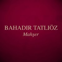Mahşer - Bahadır Tatlıöz