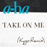 Take on Me - a-ha, Kygo