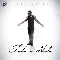 Todo O Nada - Eddy Lover