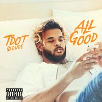 All Good - Tdot illdude