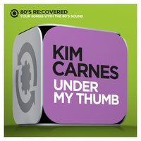 Under My Thumb - Kim Carnes