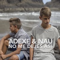No Me Dejes Así - Adexe & Nau