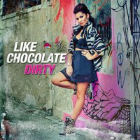 Dirty - Like Chocolate