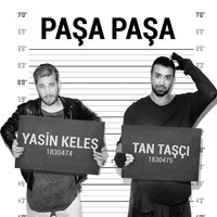 Paşa Paşa - Yasin Keleş, Tan Taşçı