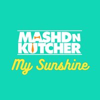 My Sunshine - Mashd N Kutcher
