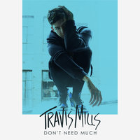 Don't Need Much - Travis Mills