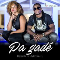 Pa gadé - Admiral T, Djanah