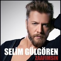 Zaafımsın - Selim Gülgören