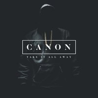 Take It All Away - CANON