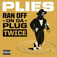 Ran off on Da Plug Twice - Plies