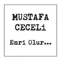 Emri Olur... - Mustafa Ceceli