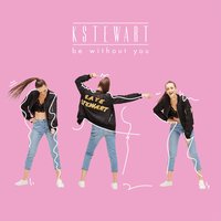 Be Without You - KStewart
