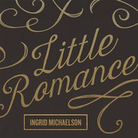 Little Romance - Ingrid Michaelson