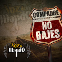 Compadre No Rajes - Voz de Mando