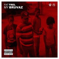 My Bruvas - Fat Trel