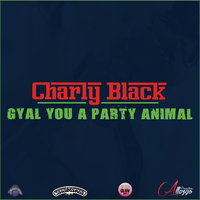 Gyal You A Party Animal - Charly Black