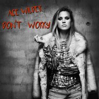 Don't Worry - Ace Wilder