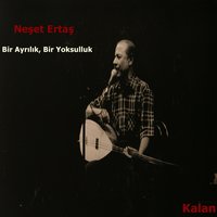 Bir Ayrılık, Bir Yoksulluk - Neşet Ertaş