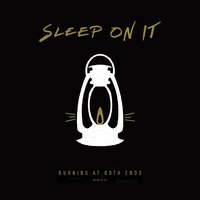 Burning at Both Ends - Sleep On It
