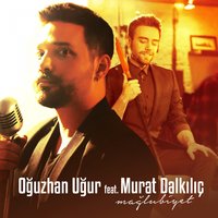 Mağlubiyet - Murat Dalkılıç, Oğuzhan Uğur