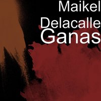 Ganas - Maikel Delacalle