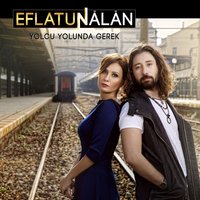 Yolcu Yolunda Gerek - Eflatun, Nalan