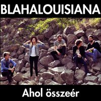 Ahol Összeér - Blahalouisiana