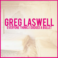 Dodged A Bullet - Greg Laswell