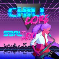 Chillcore - S3RL, Lexi