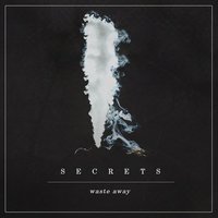 Waste Away - SECRETS