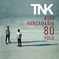 Aşkı Harcamanın 80 Yolu - TNK