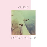 No Other Lover - Alpines