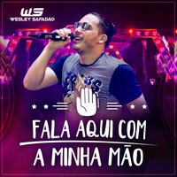 Fala Aqui Com a Minha Mão - Wesley Safadão