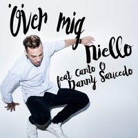 Över mig - Niello, Danny Saucedo, Canto