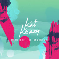 We Stand Up - Kat Krazy, Ina Wroldsen
