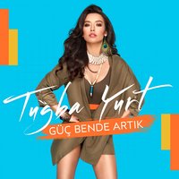 Güç Bende Artık - Tuğba Yurt