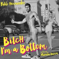 Bitch I'm a Bottom - Manila Luzon, Pablo Hernández