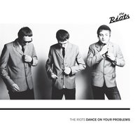Dance on Your Problems - The Riots