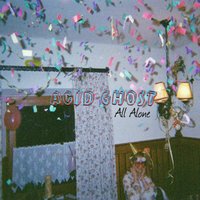 All Alone - Acid Ghost