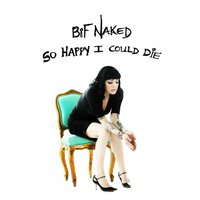 So Happy I Could Die - Bif Naked