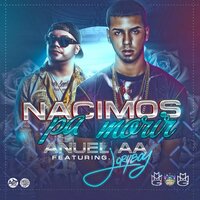 Nacimos Pa Morir - Anuel Aa, Jory