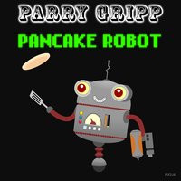 Pancake Robot - Parry Gripp